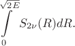 $$\int\limits_{0}^{\sqrt{2E}}S_{2\nu}(R)dR. $$