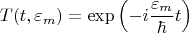 $$T(t,\varepsilon_m)=\exp\left(-i\frac{\varepsilon_m}{\hbar}t\right)$$