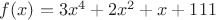 $f(x)=3x^4+2x^2+x+111$