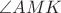 $\angle AMK$