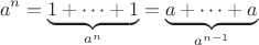 $$
a^n = \underbrace{1 + \cdots + 1}_{a^n} = \underbrace{a + \cdots + a}_{a^{n-1}}
$$