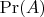 $\Pr(A)$