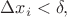 $\Delta x_i < \delta,$