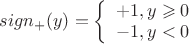 $sign_+(y)=\left\{ \begin{array}{l} +1,y\geqslant 0 \\ -1,y<0 \end{array}$