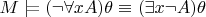 $M \models (\neg \forall x A) \theta \equiv (\exists x \neg A) \theta$