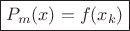 $$\boxed{P_m(x) = f(x_k)}$$