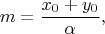$$m=\frac{x_0+y_0}{\alpha},$$