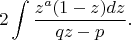 $$2\int \frac{z^a(1-z)dz }{qz-p} .$$