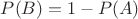 $P(B)=1-P(A)$