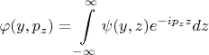 $$\varphi(y,p_z)=\int\limits_{-\infty}^{\infty}\psi(y,z)e^{-ip_zz}dz$$