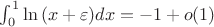 $\int_0^1 \ln{(x+\varepsilon)}dx=-1+o(1)$