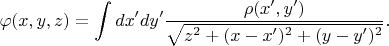 $$\varphi(x,y,z)=\int dx'dy'\frac{\rho(x',y')}{\sqrt{z^2+(x-x')^2+(y-y')^2}}.$$