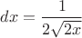 $dx=\dfrac{1}{2\sqrt{2x}}$