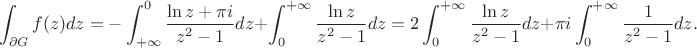 $$\int_{\partial G} f(z)dz = - \int_{+\infty}^0 \frac{\ln z +\pi i}{z^2-1}dz+\int_0^{+\infty} \frac{\ln z}{z^2-1}dz = 2\int_0^{+\infty} \frac{\ln z}{z^2-1}dz + \pi i \int_0^{+\infty} \frac{1}{z^2-1} dz. $$