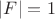 $|F| = 1$
