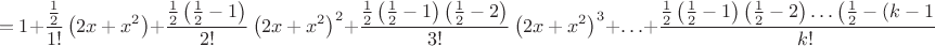 $$=1+\frac{\frac 12}{1!}\left(2x+x^2\right)+\frac{\frac 12\left(\frac 12-1\right)}{2!}\left(2x+x^2\right)^2+\frac{\frac 12\left(\frac 12-1\right)\left(\frac 12-2\right)}{3!}\left(2x+x^2\right)^3+\ldots+\frac{\frac 12\left(\frac 12-1\right)\left(\frac 12-2\right)\ldots\left(\frac 12-(k-1)\right)}{k!}\left(2x+x^2\right)^k+\ldots$$