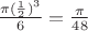$\frac {\pi(\frac 1 2)^3} {6}=\frac \pi {48}$