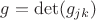 $g=\det (g_{jk})$
