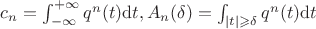 $c_n=\int_{-\infty}^{+\infty} q^n(t) \mathrm{d} t, A_n(\delta)=\int_{|t| \geqslant \delta} q^n(t) \mathrm{d} t$ $c_n=\int_{-\infty}^{+\infty} q^n(t) \mathrm{d} t, A_n(\delta)=\int_{|t| \geqslant \delta} q^n(t) \mathrm{d} t$