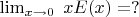 $\lim_{x\to0}\;x E(x) = ?$