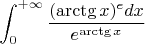 $$\int_{0}^{+\infty} \frac {(\arctg x)^{e}dx}{e^{\arctg x}} $$