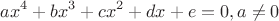 $$ ax^4 + bx^3 + cx^2 + dx + e = 0, a \ne 0$$