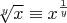 $\sqrt[y]{x}\equiv x^{1\over y}$