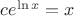 $c e^{\ln x} = x$