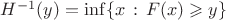 $H^{-1}(y)=\inf\{x\,:\, F(x)\geqslant y\}$