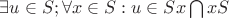 $ \exists u \in S ; \forall x \in S: u \in Sx \bigcap xS$