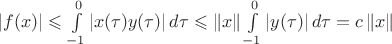 $\left\lvert  f(x) \right\rvert \leqslant \int\limits_{-1}^{0} \left\lvert 
 x( \tau) y( \tau) \right\rvert d \tau \leqslant \left\lVert x \right\rVert \int\limits_{-1}^{0} \left\lvert y( \tau) \right\rvert d \tau = c \left\lVert x \right\rVert$
