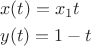 $$\[\begin{gathered}
  x(t) = {x_1}t \hfill \\
  y(t) = 1 - t \hfill \\ 
\end{gathered} \]$$