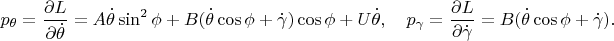 $$p_\theta=\frac{\partial L}{\partial\dot\theta}=A\dot\theta\sin^2\phi+B(\dot\theta\cos\phi+\dot\gamma)\cos\phi+U\dot\theta,\quad p_\gamma=\frac{\partial L}{\partial\dot\gamma}=B(\dot\theta\cos\phi+\dot\gamma).$$