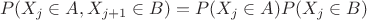 $$P(X_j \in A, X_{j+1} \in B) = P(X_j \in A) P(X_j \in B)$$