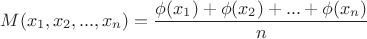 $$M(x_{1},x_{2},...,x_{n})=\frac{\phi(x_{1})+\phi(x_{2})+...+\phi(x_{n})}{n}