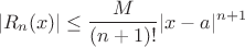 $$ |R_n(x)| \leq \frac{M}{(n+1)!} |x - a|^{n+1} $$