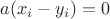 $a(x_{i}-y_{i}) = 0$