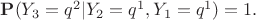 $\mathbf{P}(Y_3 = q^2 | Y_2 = q^1, Y_1 = q^1) = 1.$