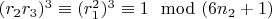 $(r_2r_3) ^3\equiv( r_1^2)^3\equiv 1\mod (6n_2 +1) $