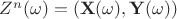 $Z^n(\omega) = (\mathbf{X}(\omega), \mathbf{Y}(\omega))$
