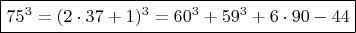 $\boxed {  75^3 =  (2\cdot 37+1)^3  =  60^3 + 59^3 + 6 \cdot 90-44} \qquad  $