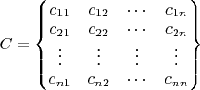 $C=\begin{Bmatrix}
  c_{11} & c_{12} & \cdots & c_{1n} \\
  c_{21} & c_{22} & \cdots & c_{2n} \\
  \vdots & \vdots & \vdots & \vdots \\
  c_{n1} & c_{n2} & \cdots & c_{nn}
\end{Bmatrix}
$
