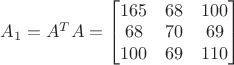 $A_1=A^TA=\begin{bmatrix}
165 & 68 & 100\\ 
68 & 70 & 69\\ 
100 & 69 & 110
\end{bmatrix}$