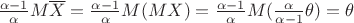 $\frac {\alpha - 1} {\alpha} M \overline X = \frac {\alpha - 1} {\alpha} M(MX) = \frac {\alpha - 1} {\alpha} M(\frac {\alpha} {\alpha - 1} \theta) = \theta$