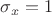 $\sigma_x=1$