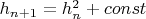 $h_{n+1} = h_n^2 + const$
