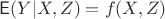 $\mathsf E(Y|X,Z) = f(X,Z)$