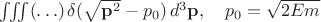 $\iiint (\ldots)\,\delta(\sqrt{\mathbf{p}^2}-p_0)\,d^3\mathbf{p},\quad p_0=\sqrt{2Em}$