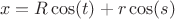 $$x=R \cos(t) + r \cos(s)$$