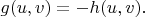 $g(u,v)=-h(u,v).$